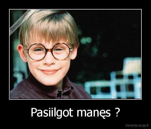 Pasiilgot manęs ? - 