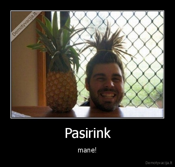 Pasirink - mane!