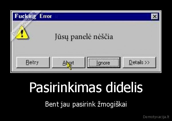 Pasirinkimas didelis - Bent jau pasirink žmogiškai