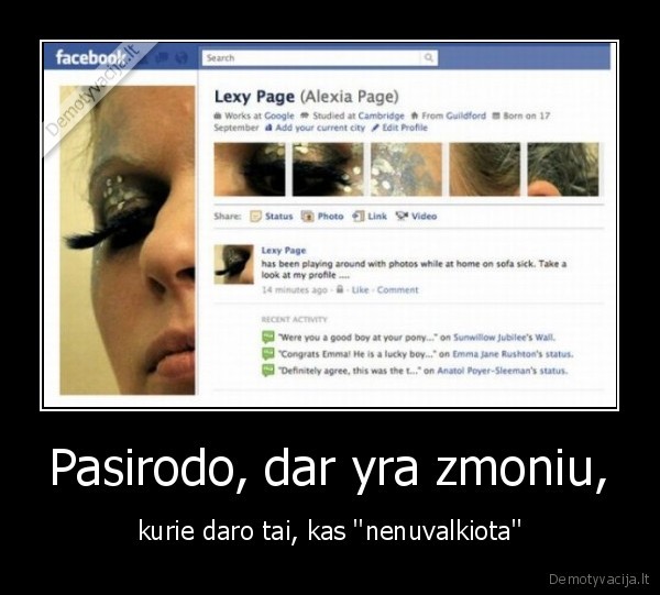 Pasirodo, dar yra zmoniu, - kurie daro tai, kas ''nenuvalkiota''