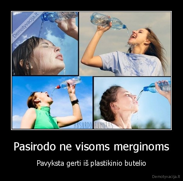 Pasirodo ne visoms merginoms - Pavyksta gerti iš plastikinio butelio