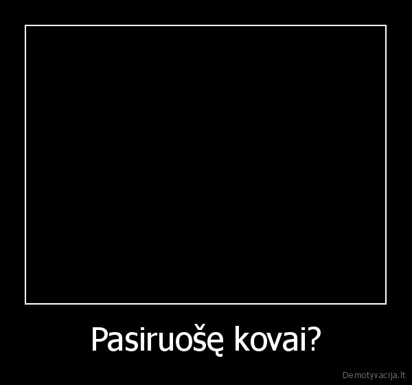 Pasiruošę kovai? - 