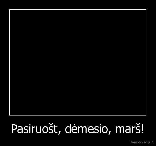 Pasiruošt, dėmesio, marš! - 