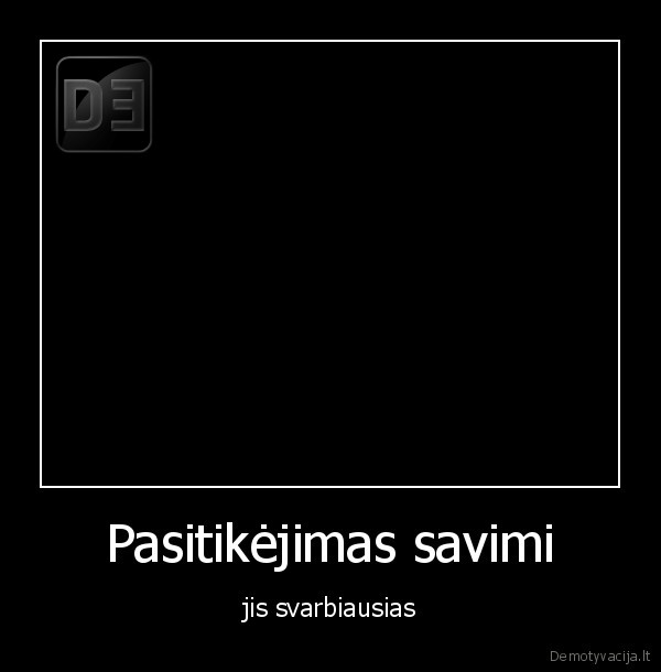 Pasitikėjimas savimi - jis svarbiausias