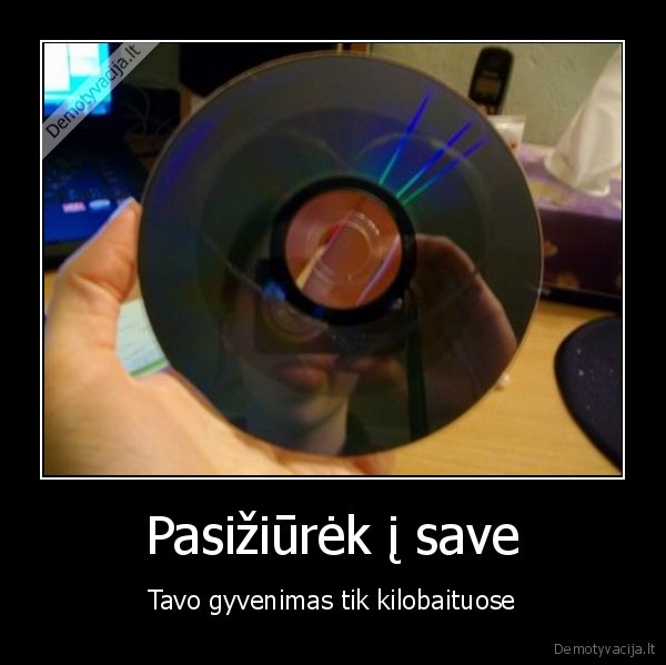 Pasižiūrėk į save - Tavo gyvenimas tik kilobaituose