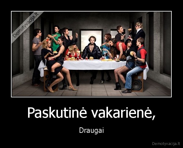 Paskutinė vakarienė, - Draugai