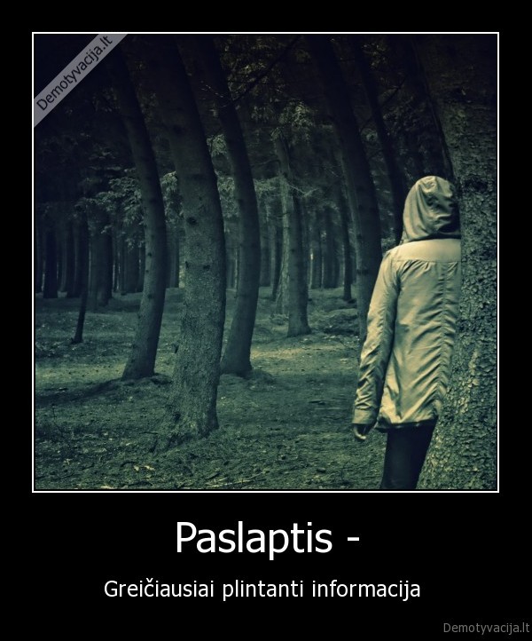 Paslaptis - - Greičiausiai plintanti informacija 