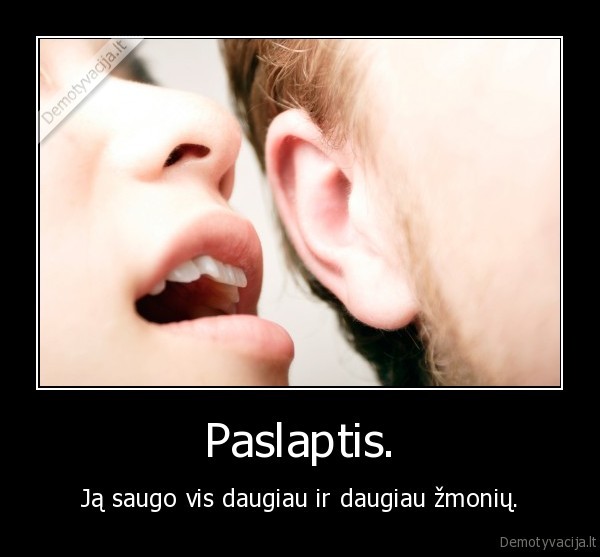 Paslaptis. - Ją saugo vis daugiau ir daugiau žmonių.