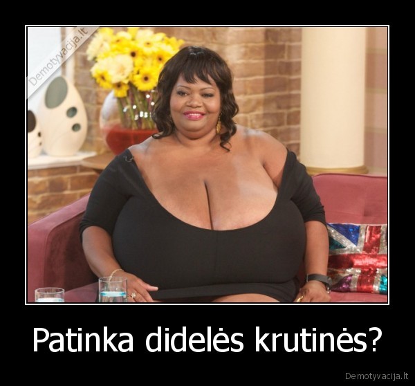 Patinka didelės krutinės? - 