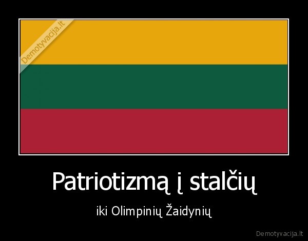 Patriotizmą į stalčių - iki Olimpinių Žaidynių