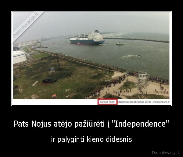 Pats Nojus atėjo pažiūrėti į "Independence" - ir palyginti kieno didesnis