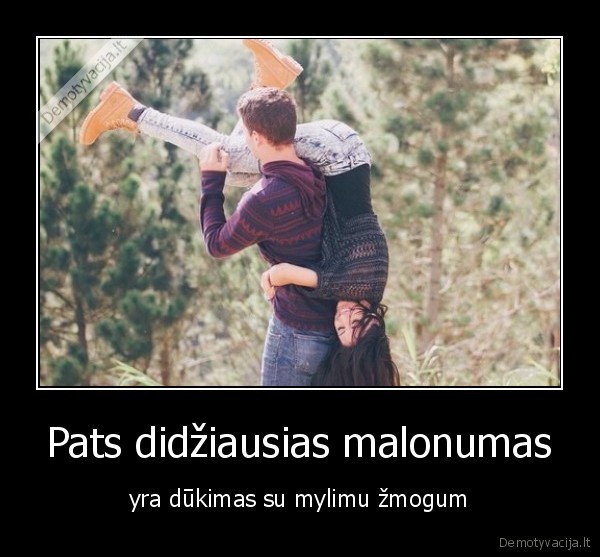 Pats didžiausias malonumas - yra dūkimas su mylimu žmogum