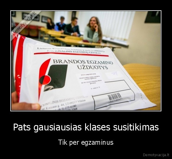 Pats gausiausias klases susitikimas - Tik per egzaminus