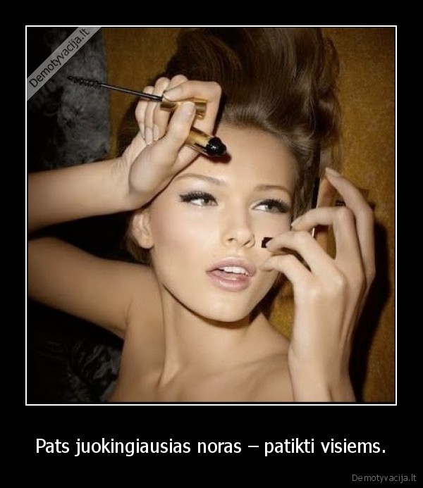 Pats juokingiausias noras – patikti visiems. - 