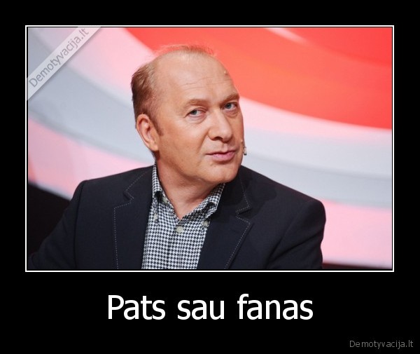 Pats sau fanas - 