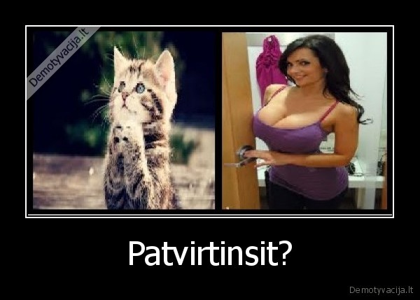 Patvirtinsit? - 