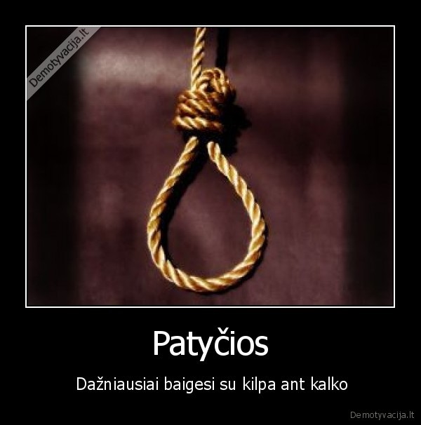 Patyčios -  Dažniausiai baigesi su kilpa ant kalko