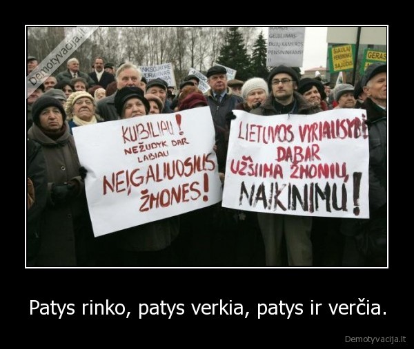 Patys rinko, patys verkia, patys ir verčia. - 