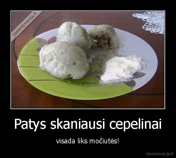 Patys skaniausi cepelinai - visada liks močiutės!