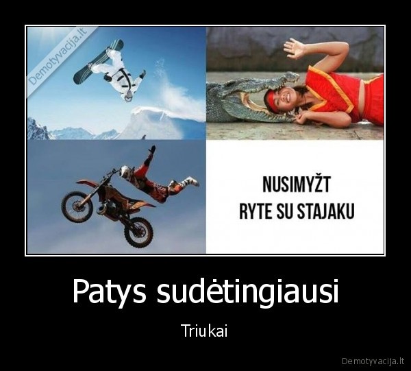 Patys sudėtingiausi - Triukai