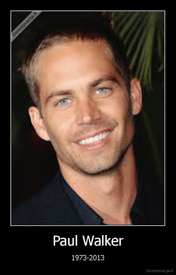 Paul Walker - 1973-2013