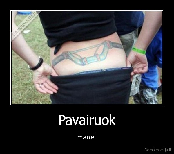 Pavairuok - mane!