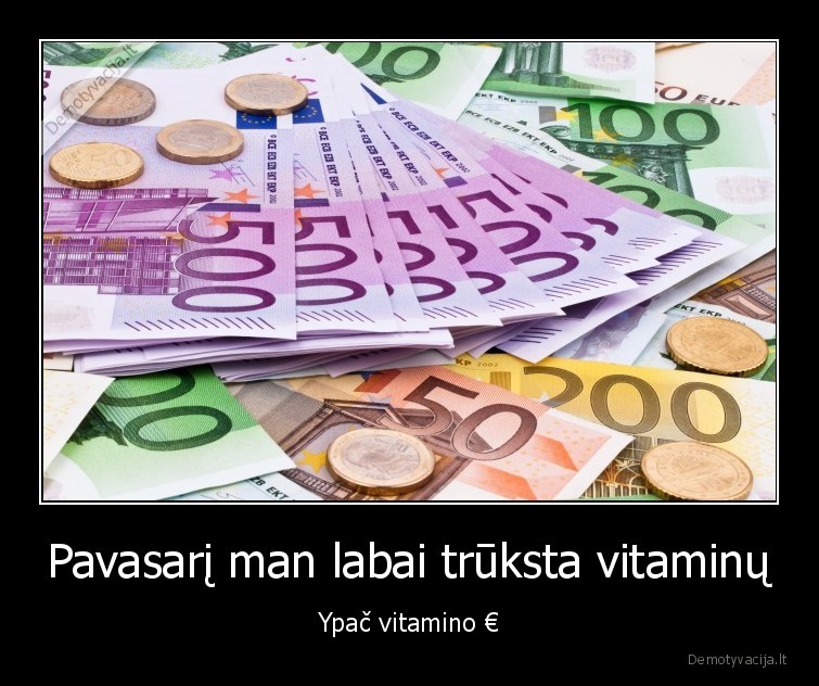 Pavasarį man labai trūksta vitaminų - Ypač vitamino €