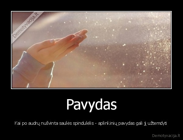 Pavydas - Kai po audrų nušvinta saulės spindulėlis - aplinkinių pavydas gali jį užtemdyti