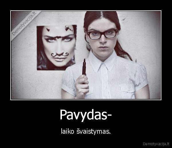 Pavydas- - laiko švaistymas.