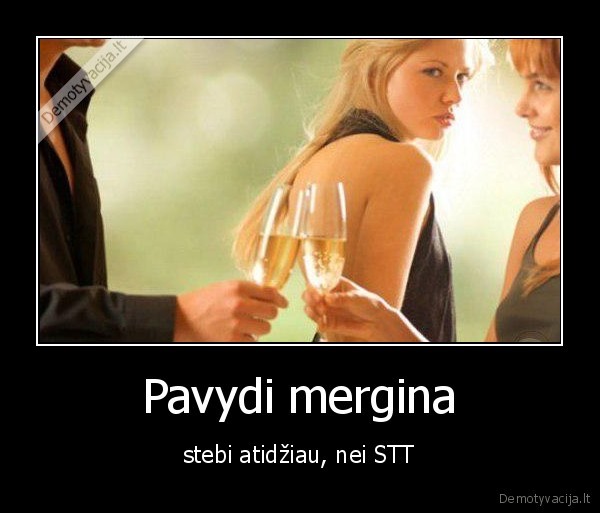 Pavydi mergina - stebi atidžiau, nei STT