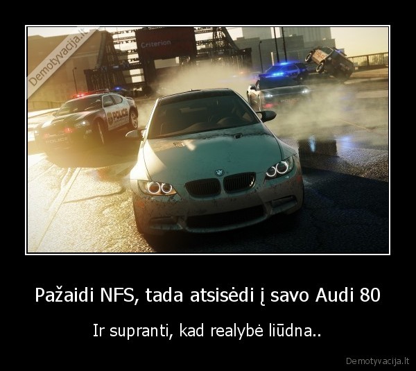 Pažaidi NFS, tada atsisėdi į savo Audi 80 - Ir supranti, kad realybė liūdna..