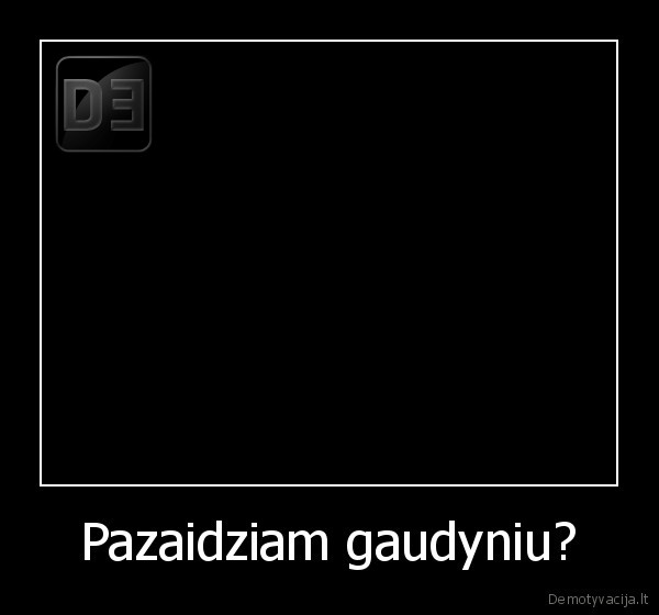 Pazaidziam gaudyniu? - 