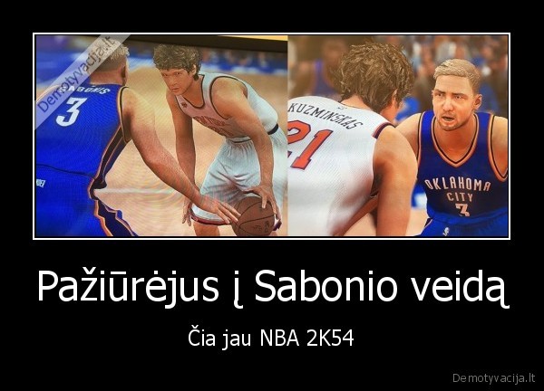 Pažiūrėjus į Sabonio veidą - Čia jau NBA 2K54