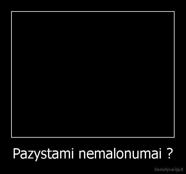 Pazystami nemalonumai ? - 