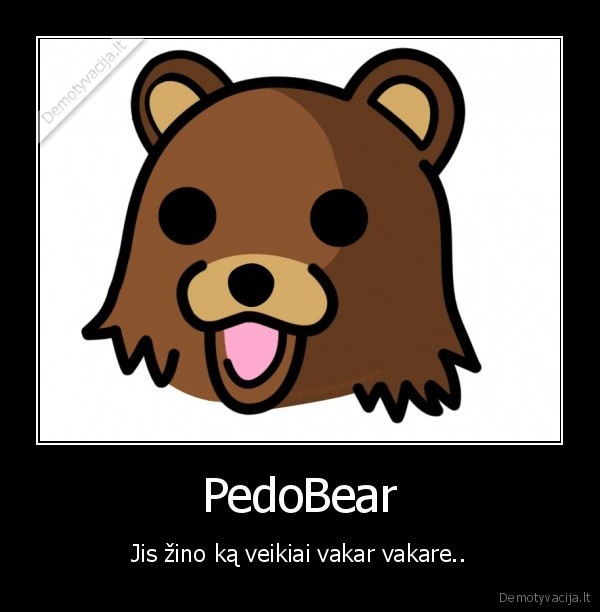 PedoBear - Jis žino ką veikiai vakar vakare..