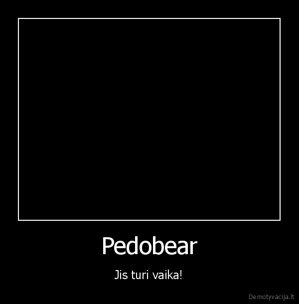 Pedobear - Jis turi vaika!