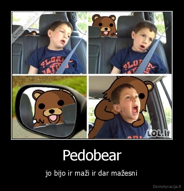 Pedobear - jo bijo ir maži ir dar mažesni