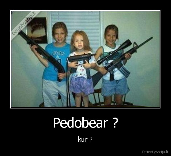 Pedobear ? - kur ?