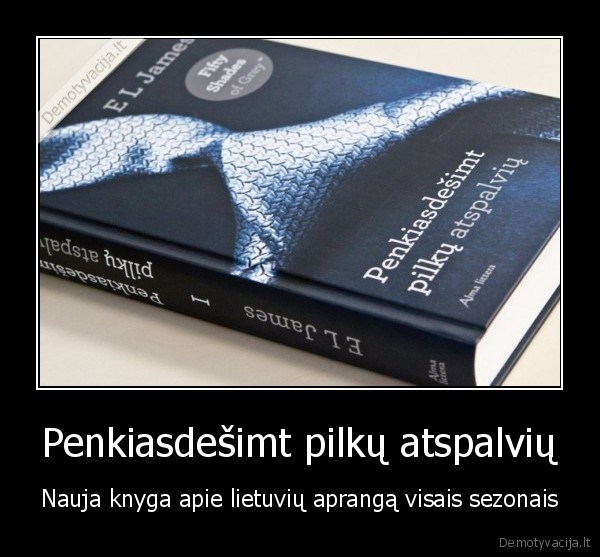 Penkiasdešimt pilkų atspalvių - Nauja knyga apie lietuvių aprangą visais sezonais