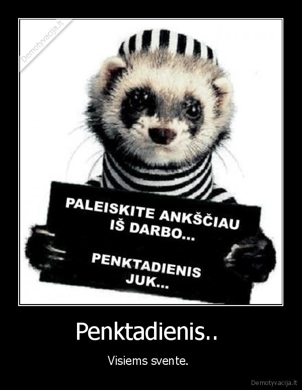 Penktadienis..  - Visiems svente. 