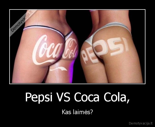 Pepsi VS Coca Cola, - Kas laimės?