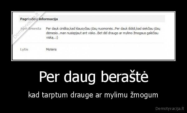 Per daug beraštė - kad tarptum drauge ar mylimu žmogum