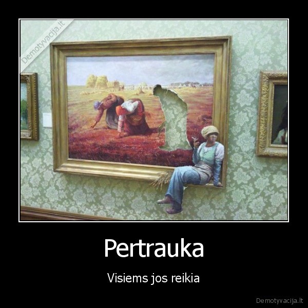 Pertrauka - Visiems jos reikia