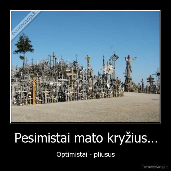 Pesimistai mato kryžius... - Optimistai - pliusus