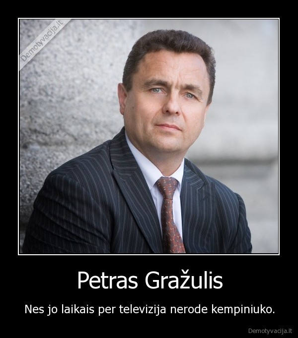 Petras Gražulis - Nes jo laikais per televizija nerode kempiniuko.