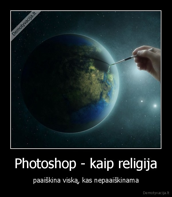 Photoshop - kaip religija - paaiškina viską, kas nepaaiškinama