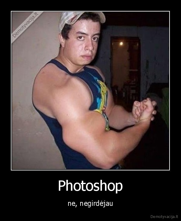 Photoshop - ne, negirdėjau