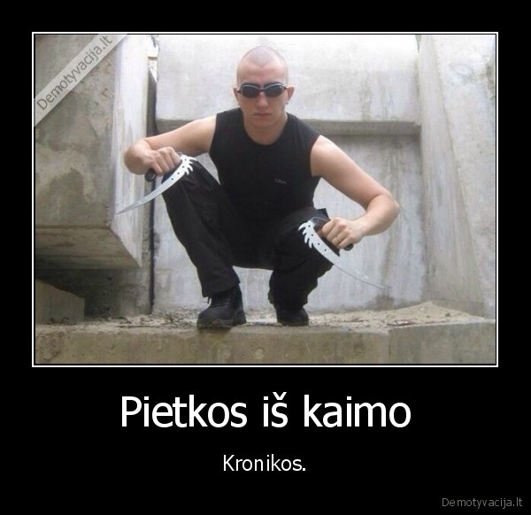 Pietkos iš kaimo - Kronikos.