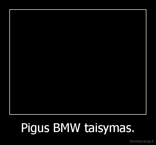 Pigus BMW taisymas. - 