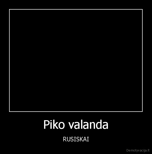 Piko valanda - RUSISKAI